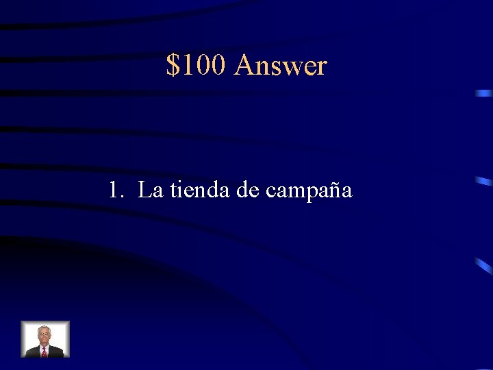 $100 Answer 1. La tienda de campaña 