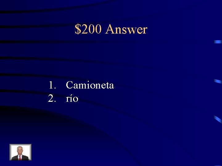 $200 Answer 1. Camioneta 2. río 