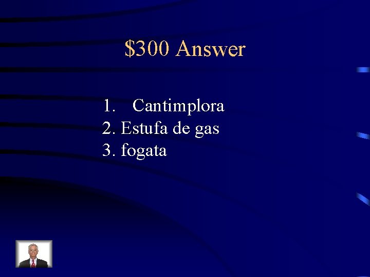 $300 Answer 1. Cantimplora 2. Estufa de gas 3. fogata 