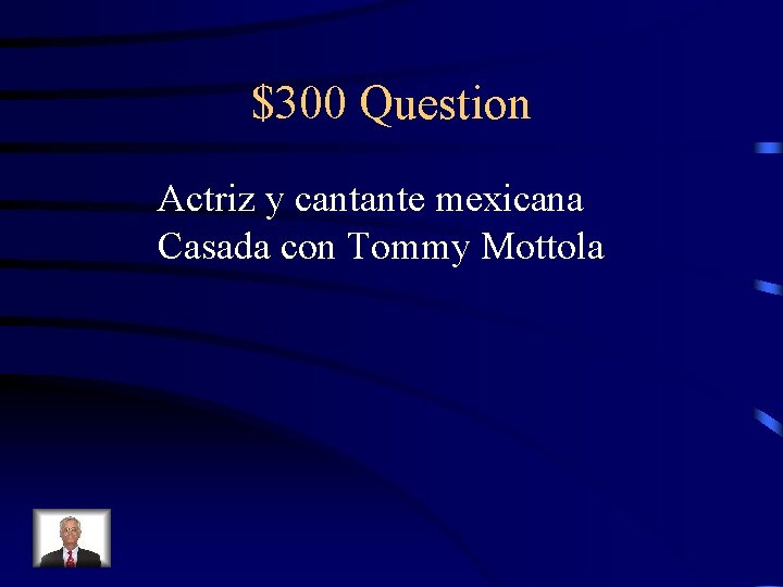 $300 Question Actriz y cantante mexicana Casada con Tommy Mottola 