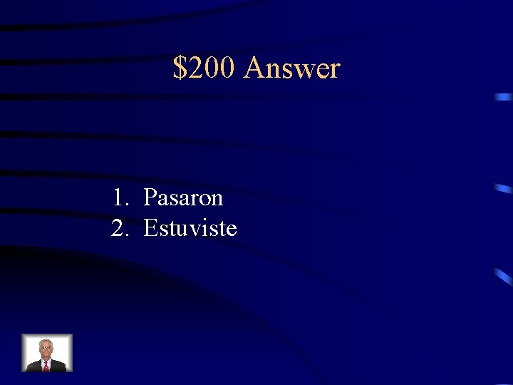 $200 Answer 1. Pasaron 2. Estuviste 
