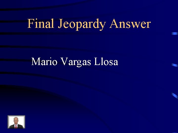 Final Jeopardy Answer Mario Vargas Llosa 