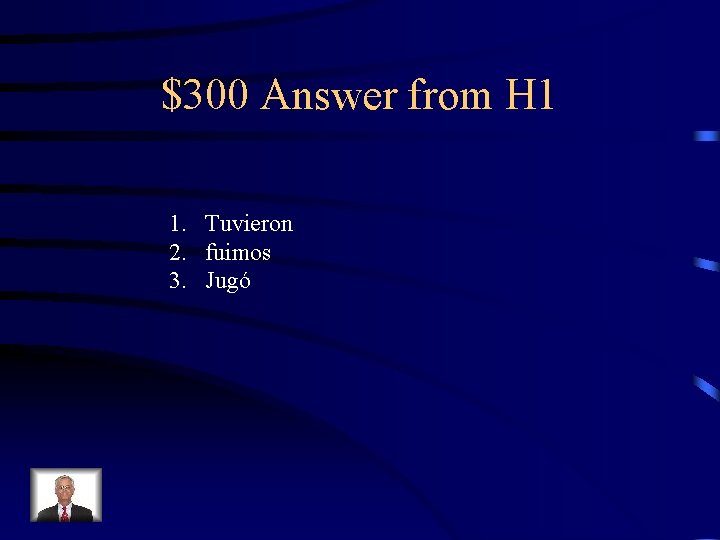 $300 Answer from H 1 1. Tuvieron 2. fuimos 3. Jugó 