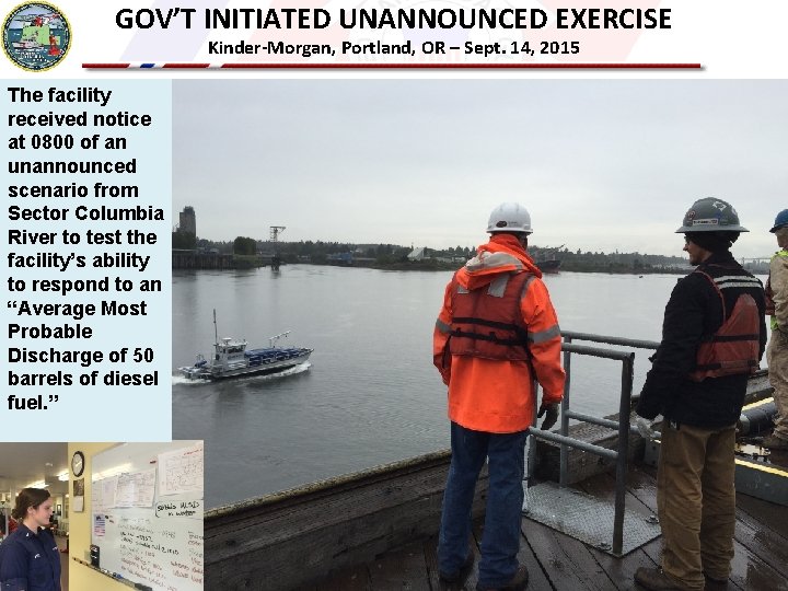 GOV’T INITIATED UNANNOUNCED EXERCISE Kinder-Morgan, Portland, OR – Sept. 14, 2015 The facility received