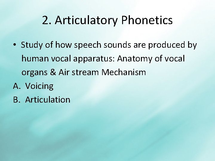 2. Articulatory Phonetics • Study of how speech sounds are produced by human vocal