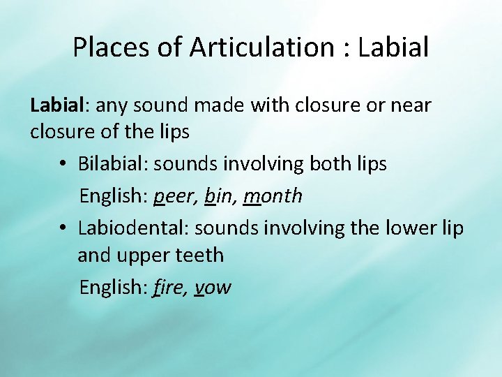 Places of Articulation : Labial: any sound made with closure or near closure of