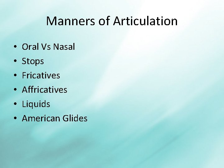 Manners of Articulation • • • Oral Vs Nasal Stops Fricatives Affricatives Liquids American