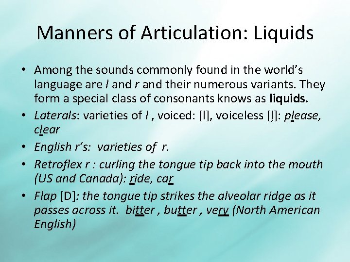 Manners of Articulation: Liquids • Among the sounds commonly found in the world’s language