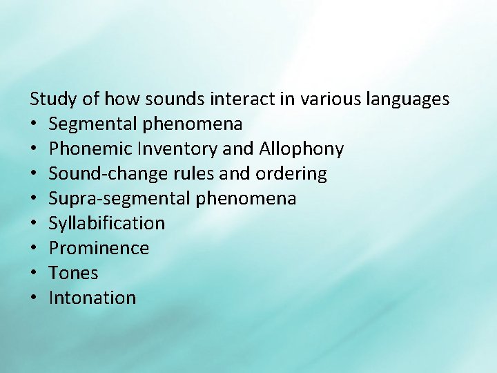 Study of how sounds interact in various languages • Segmental phenomena • Phonemic Inventory