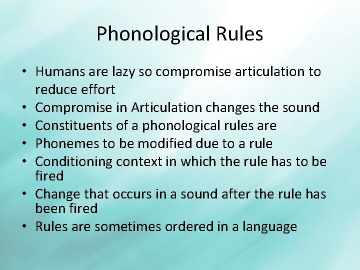 Phonological Rules • Humans are lazy so compromise articulation to reduce effort • Compromise