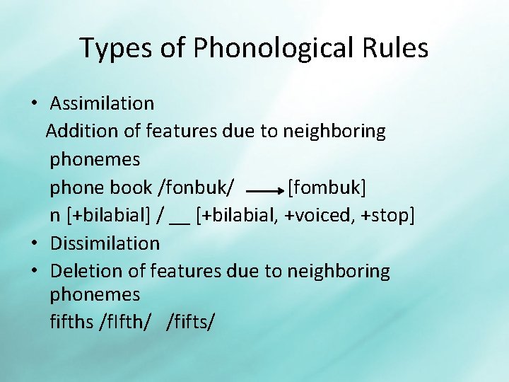 Types of Phonological Rules • Assimilation Addition of features due to neighboring phonemes phone