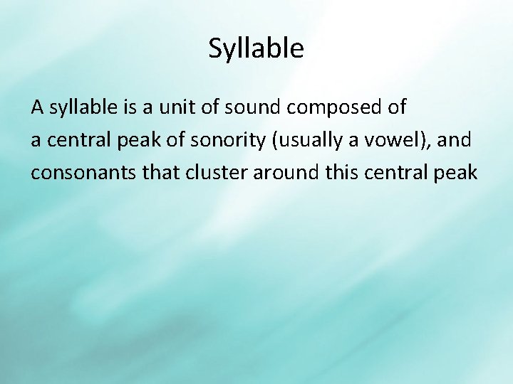 Syllable A syllable is a unit of sound composed of a central peak of