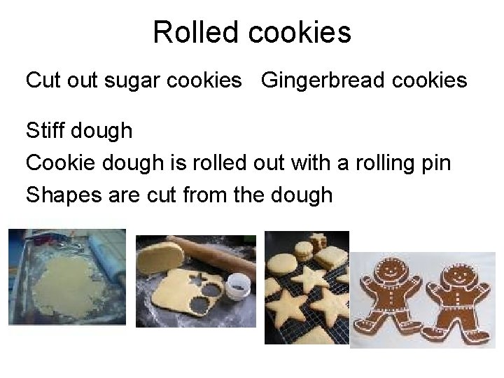 Rolled cookies Cut out sugar cookies Gingerbread cookies Stiff dough Cookie dough is rolled