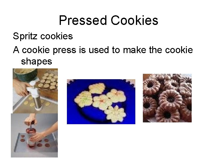Pressed Cookies Spritz cookies A cookie press is used to make the cookie shapes