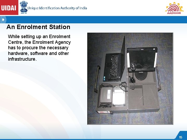 An Enrolment Station While setting up an Enrolment Centre, the Enrolment Agency has to