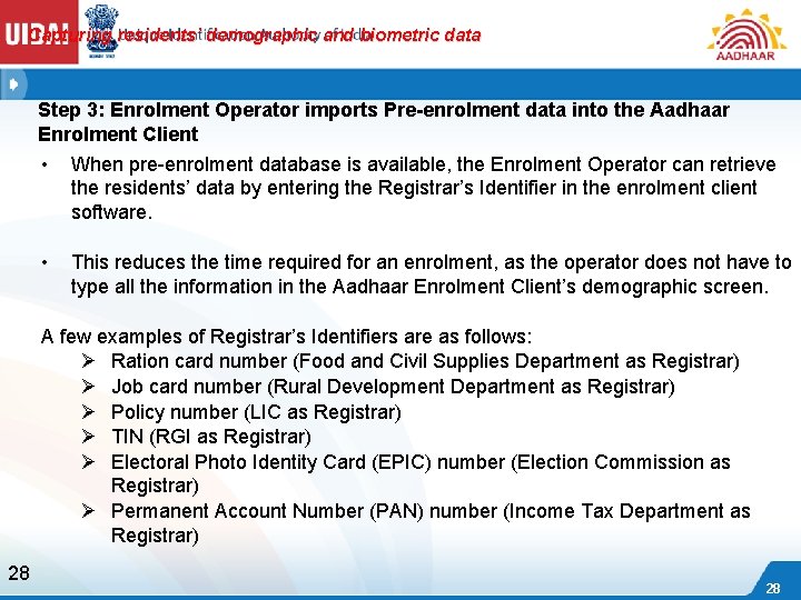 Capturing residents’ demographic and biometric data Step 3: Enrolment Operator imports Pre-enrolment data into