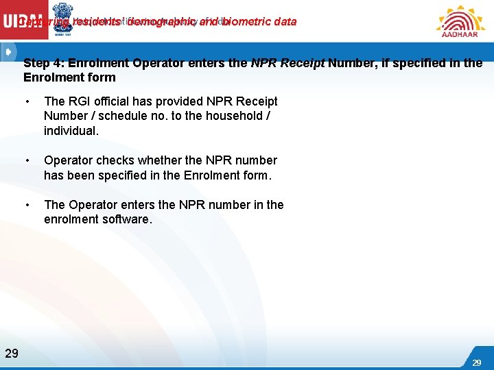 Capturing residents’ demographic and biometric data Step 4: Enrolment Operator enters the NPR Receipt