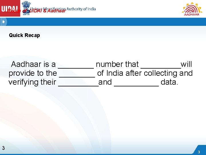 Recap of UIDAI & Aadhaar Quick Recap Aadhaar is a ____ number that _____will
