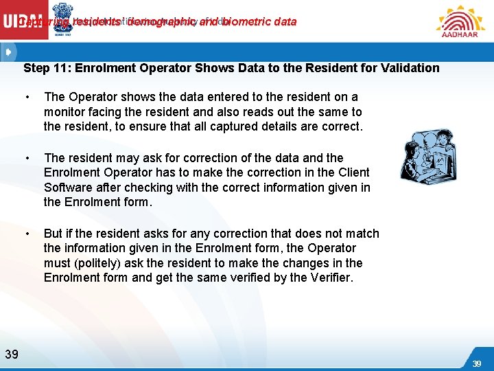 Capturing residents’ demographic and biometric data Step 11: Enrolment Operator Shows Data to the