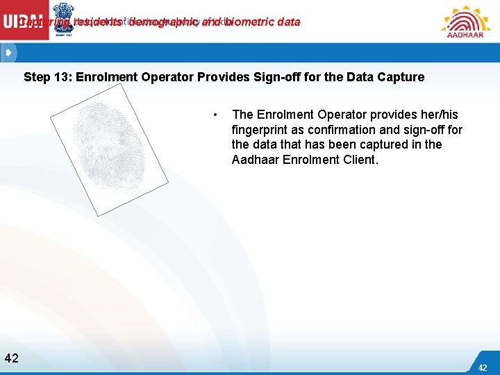 Capturing residents’ demographic and biometric data Step 13: Enrolment Operator Provides Sign-off for the
