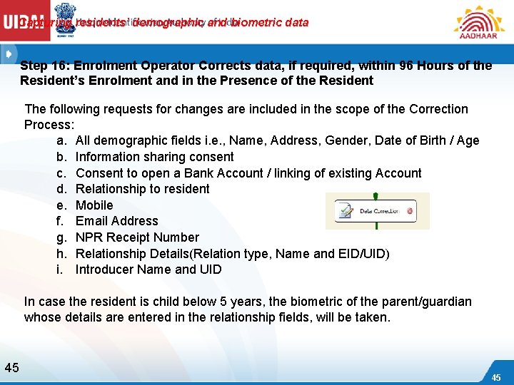 Capturing residents’ demographic and biometric data Step 16: Enrolment Operator Corrects data, if required,