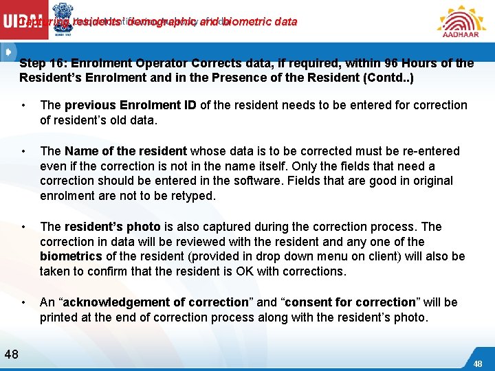 Capturing residents’ demographic and biometric data Step 16: Enrolment Operator Corrects data, if required,