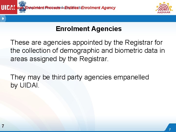 Aadhaar Enrolment Process – Entities: Enrolment Agency Enrolment Agencies These are agencies appointed by