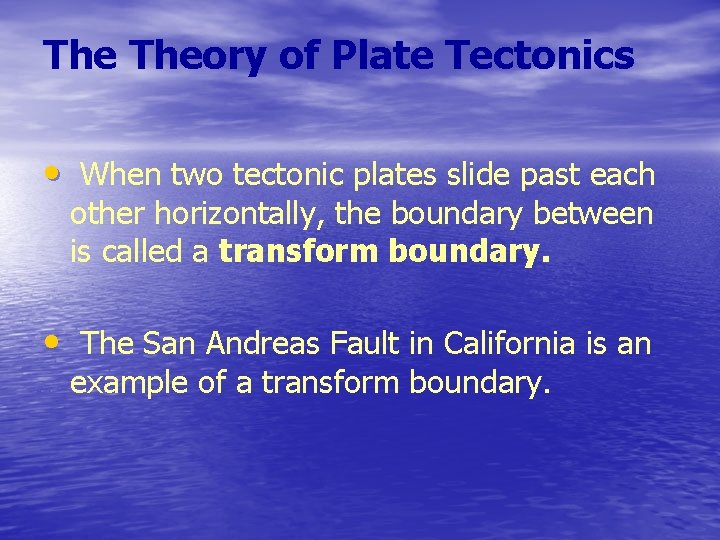 The Theory of Plate Tectonics • When two tectonic plates slide past each other
