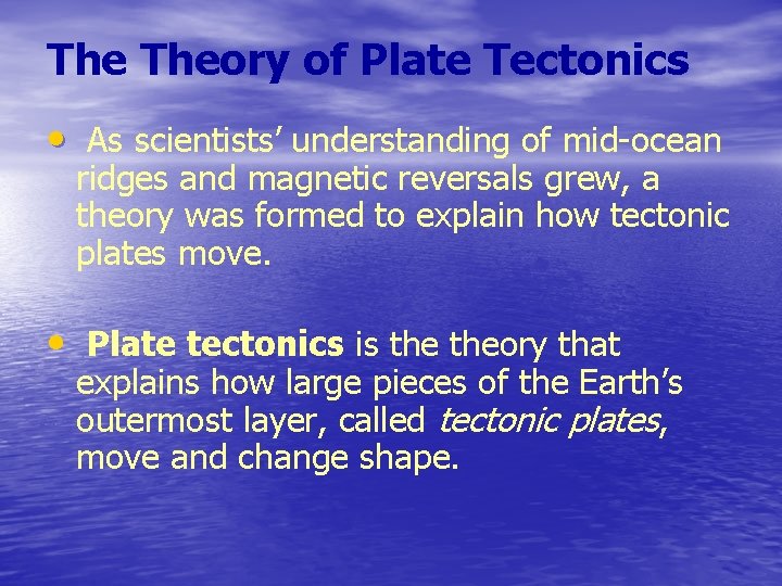 The Theory of Plate Tectonics • As scientists’ understanding of mid-ocean ridges and magnetic
