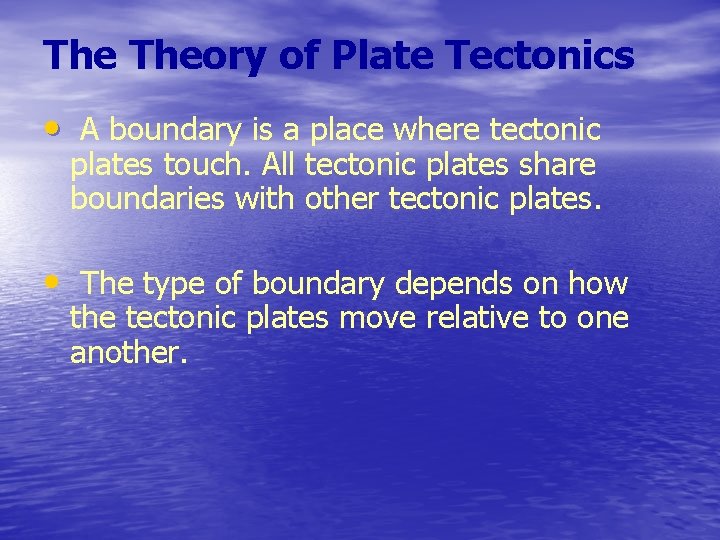 The Theory of Plate Tectonics • A boundary is a place where tectonic plates
