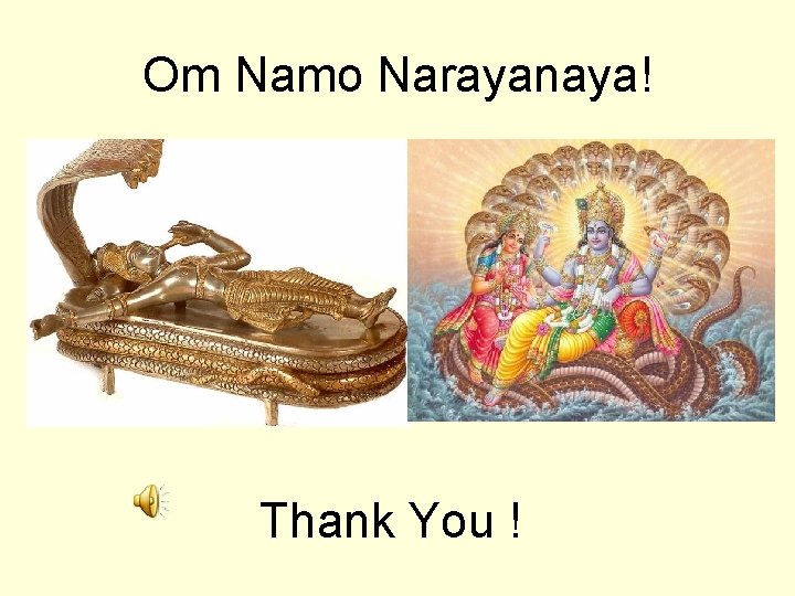 Om Namo Narayanaya! Thank You ! 