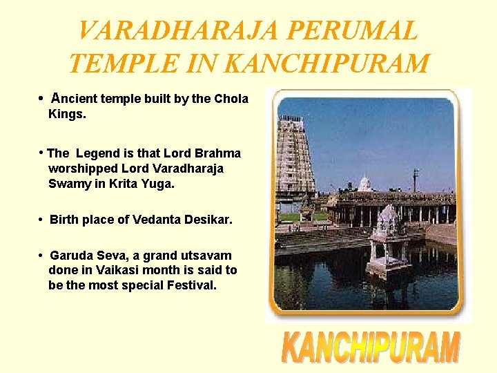 VARADHARAJA PERUMAL TEMPLE IN KANCHIPURAM • Ancient temple built by the Chola Kings. •