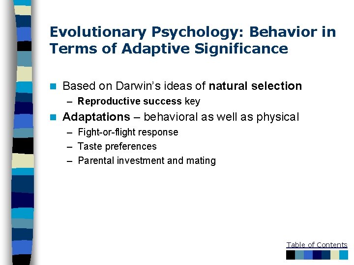 Evolutionary Psychology: Behavior in Terms of Adaptive Significance n Based on Darwin’s ideas of