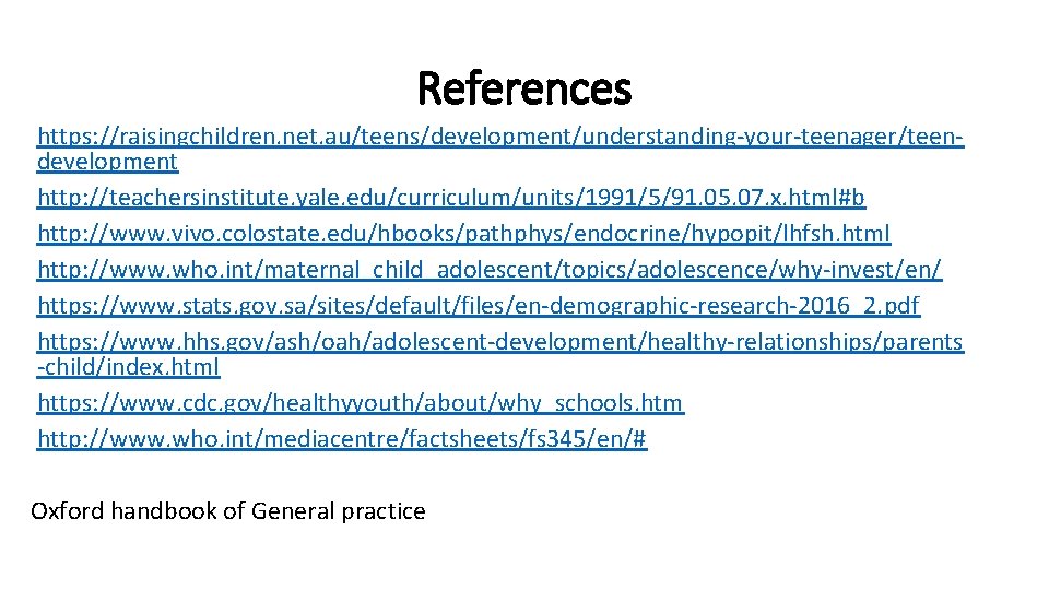 References https: //raisingchildren. net. au/teens/development/understanding-your-teenager/teendevelopment http: //teachersinstitute. yale. edu/curriculum/units/1991/5/91. 05. 07. x. html#b http: