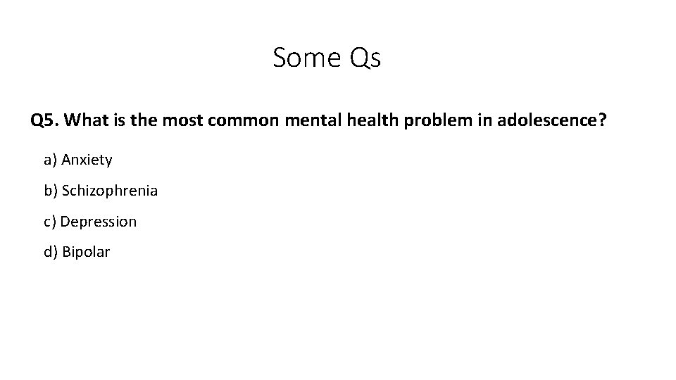 Some Qs Q 5. What is the most common mental health problem in adolescence?