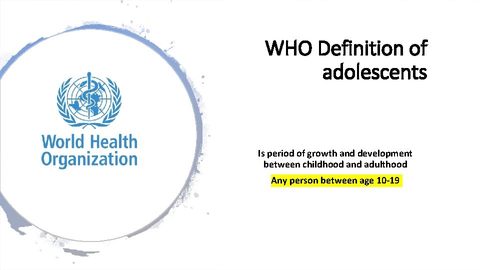 WHO Definition of adolescents Is period of growth and development between childhood and adulthood