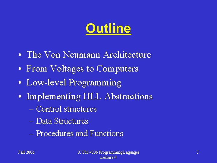 Outline • • The Von Neumann Architecture From Voltages to Computers Low-level Programming Implementing