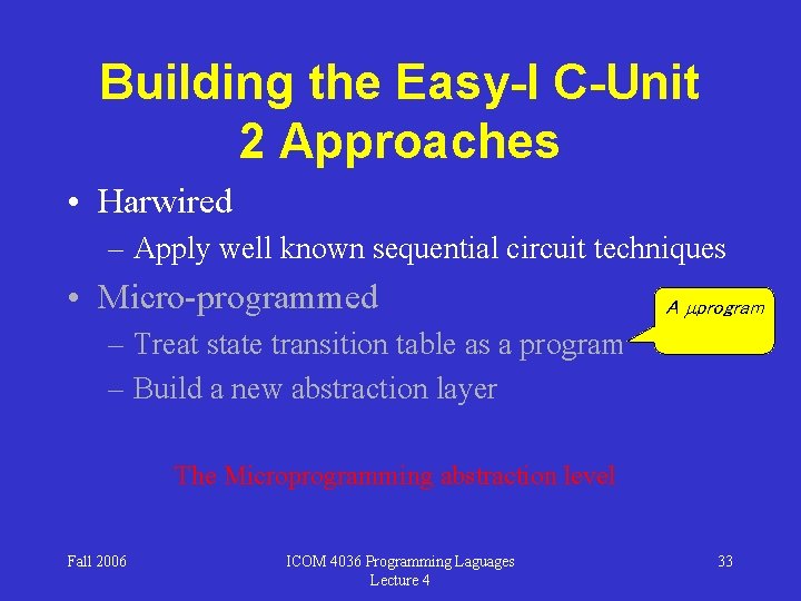 Building the Easy-I C-Unit 2 Approaches • Harwired – Apply well known sequential circuit