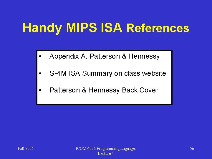Handy MIPS ISA References Fall 2006 • Appendix A: Patterson & Hennessy • SPIM