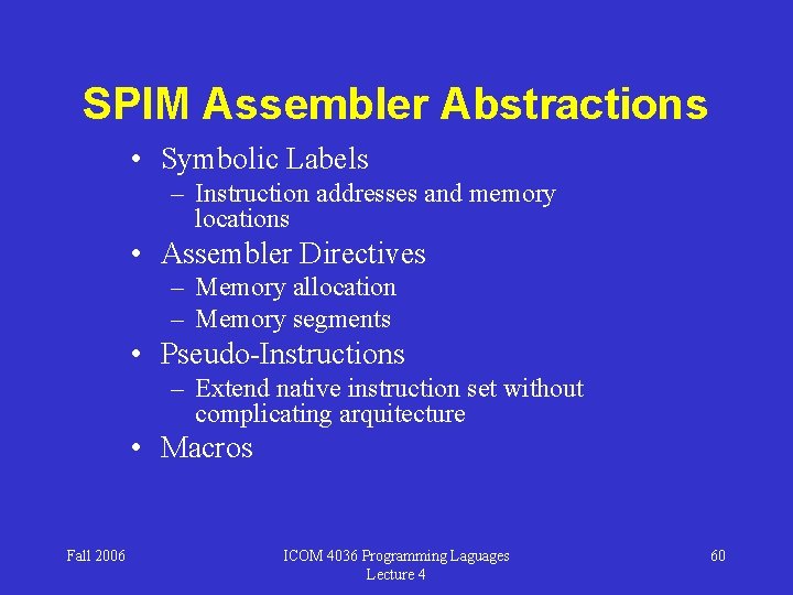 SPIM Assembler Abstractions • Symbolic Labels – Instruction addresses and memory locations • Assembler
