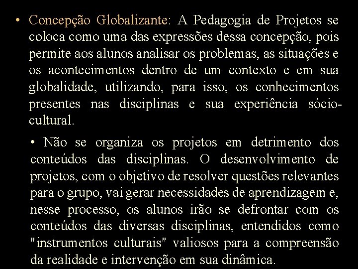  • Concepção Globalizante: A Pedagogia de Projetos se coloca como uma das expressões