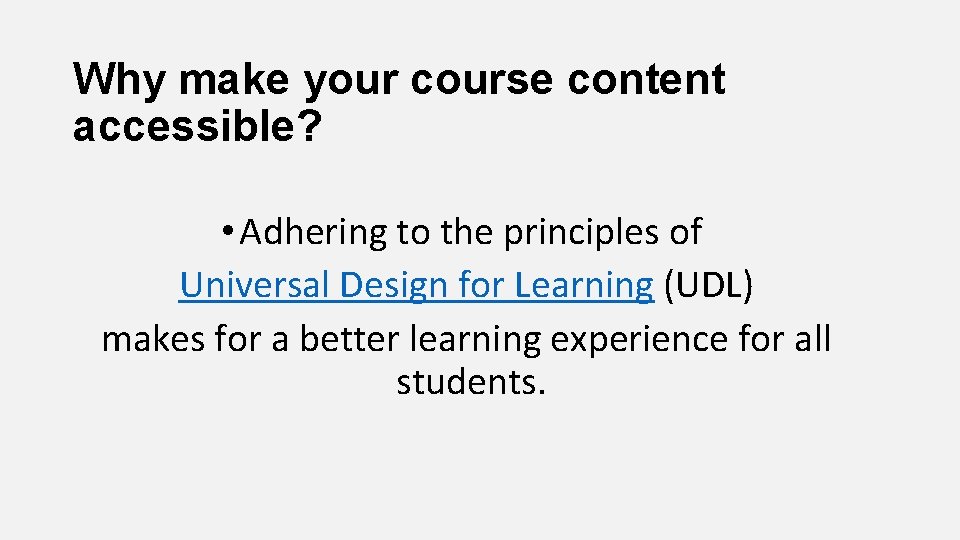 Why make your course content accessible? • Adhering to the principles of Universal Design