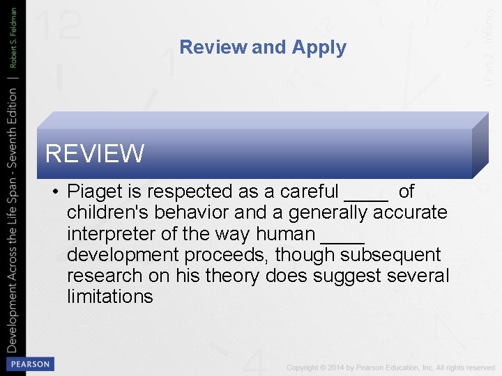 Review and Apply REVIEW • Piaget is respected as a careful ____ of children's