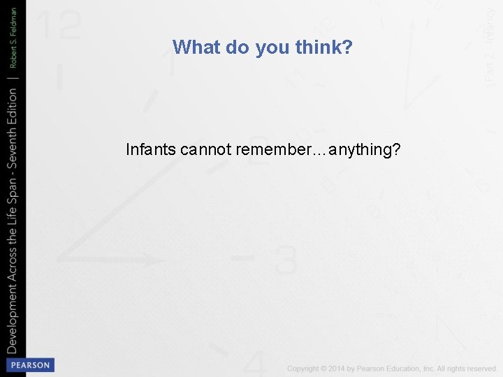 What do you think? Infants cannot remember…anything? 