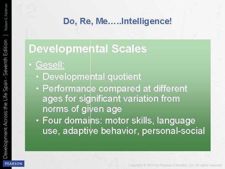 Do, Re, Me…. . Intelligence! Developmental Scales • Gesell: • Developmental quotient • Performance