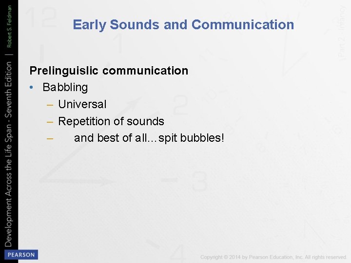 Early Sounds and Communication Prelinguislic communication • Babbling – Universal – Repetition of sounds