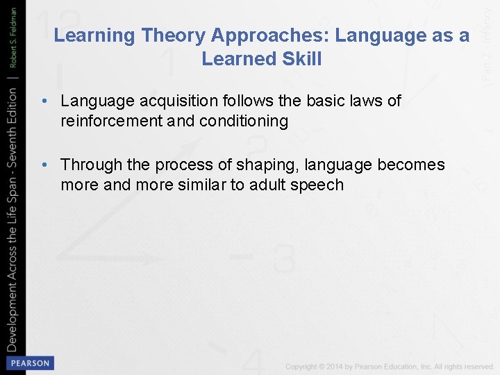 Learning Theory Approaches: Language as a Learned Skill • Language acquisition follows the basic