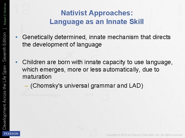 Nativist Approaches: Language as an Innate Skill • Genetically determined, innate mechanism that directs