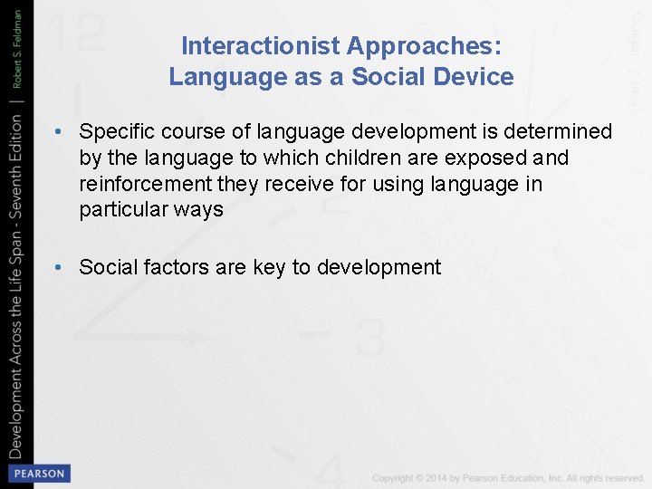Interactionist Approaches: Language as a Social Device • Specific course of language development is