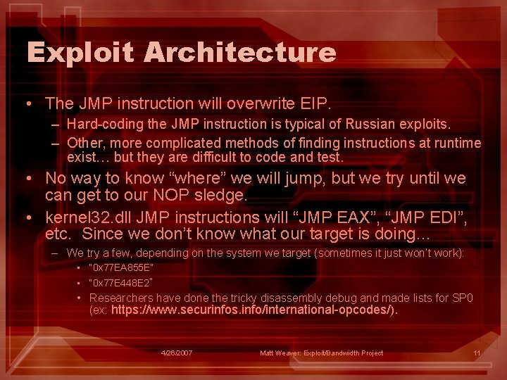 Exploit Architecture • The JMP instruction will overwrite EIP. – Hard-coding the JMP instruction